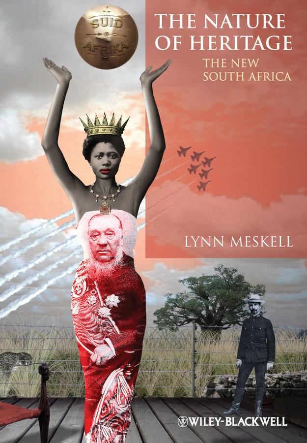 The Nature of Heritage by Lynn Meskell
