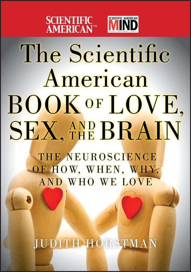 The Scientific American Book of Love, Sex and the Brain by Judith Horstman, Scientific American