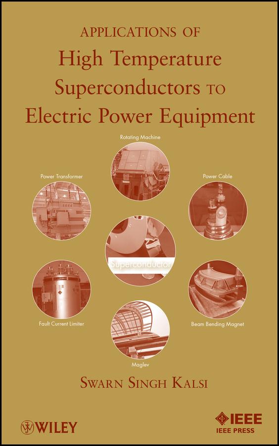 Applications of High Temperature Superconductors to Electric Power Equipment by Swarn S. Kalsi