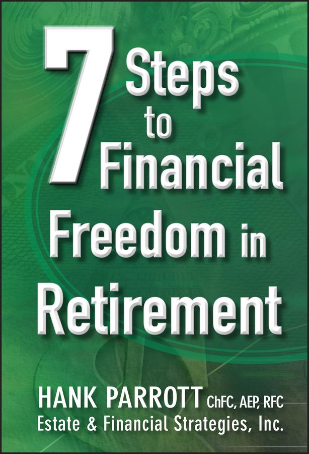Seven Steps to Financial Freedom in Retirement by Hank Parrot