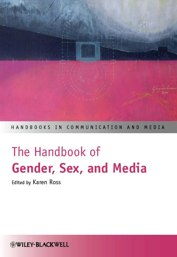 The Handbook of Gender, Sex, and Media by Karen Ross