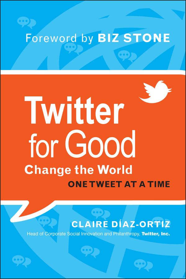 Twitter for Good by Biz Stone, Claire Diaz-Ortiz