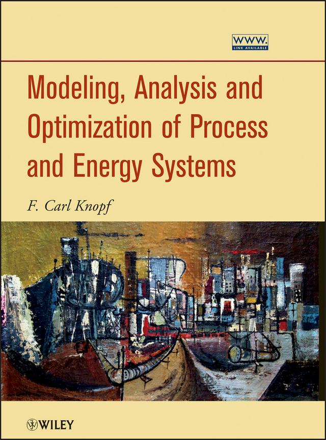 Modeling, Analysis and Optimization of Process and Energy Systems by F. Carl Knopf
