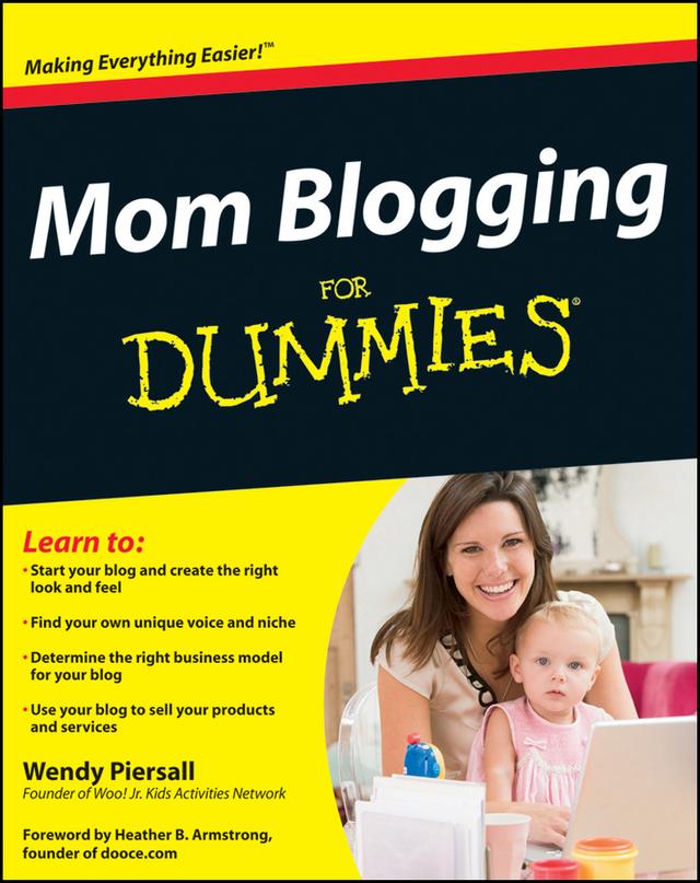 Mom Blogging For Dummies by Heather B. Armstrong, Wendy Piersall