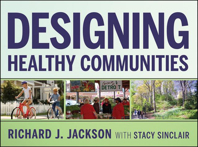 Designing Healthy Communities by Richard J. Jackson, Stacy Sinclair