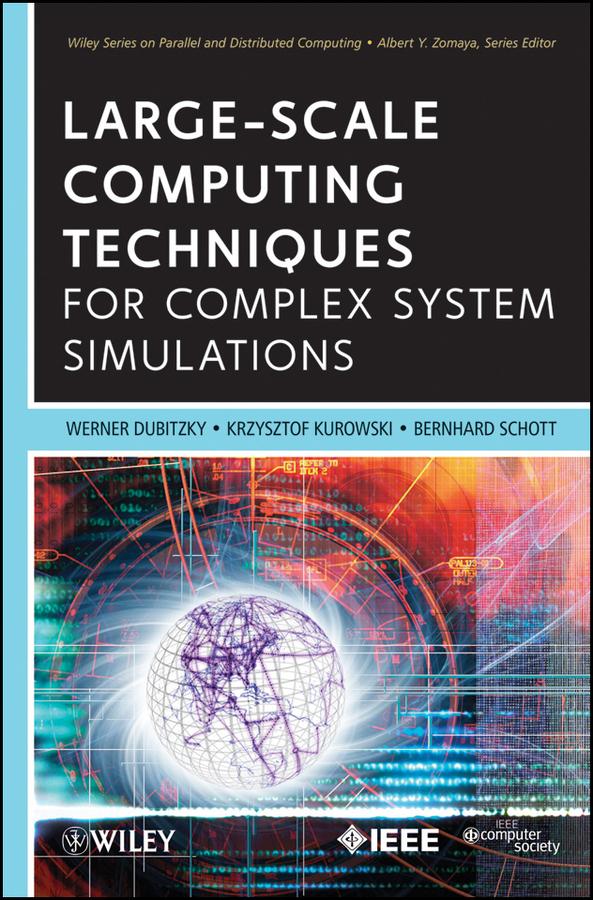 Large-Scale Computing Techniques for Complex System Simulations by Bernard Schott, Krzysztof Kurowski, Werner Dubitzky