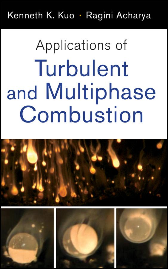 Applications of Turbulent and Multiphase Combustion by Kenneth K. Kuo, Ragini Acharya