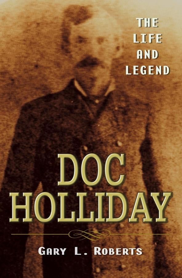 Doc Holliday by Gary L. Roberts