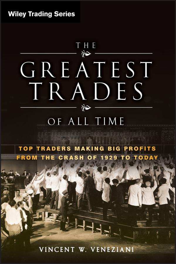 The Greatest Trades of All Time by Vincent W. Veneziani