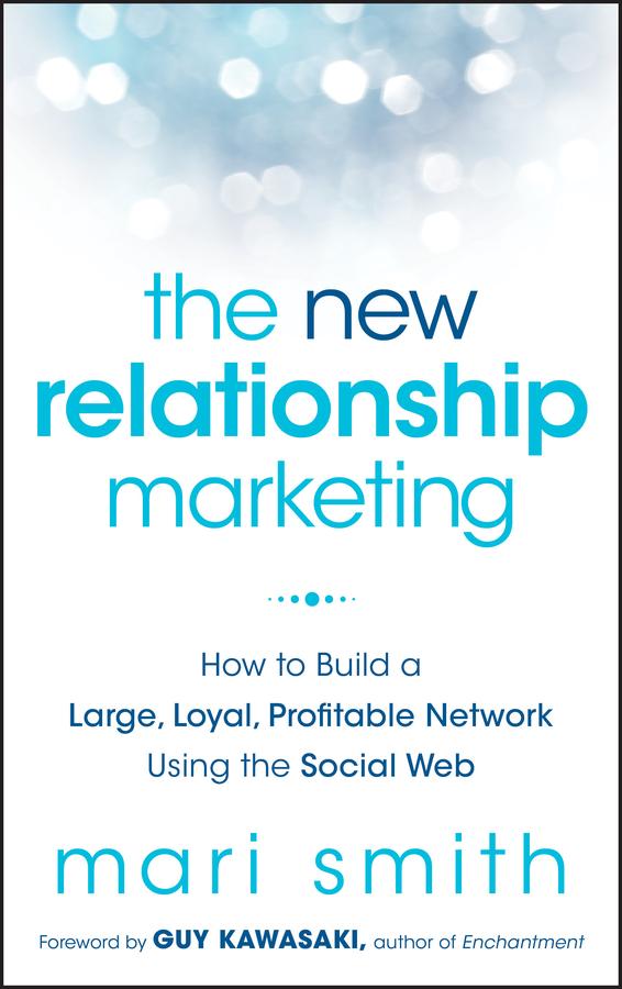 The New Relationship Marketing by Guy Kawasaki, Mari Smith