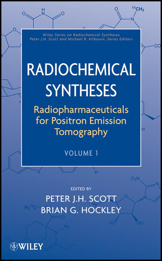 Radiopharmaceuticals for Positron Emission Tomography, Volume 1 by Brian G. Hockley, Michael R. Kilbourn, Peter J. H. Scott