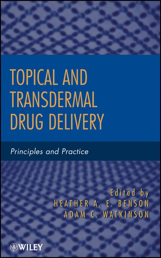 Topical and Transdermal Drug Delivery by Adam C. Watkinson, Heather A. E. Benson