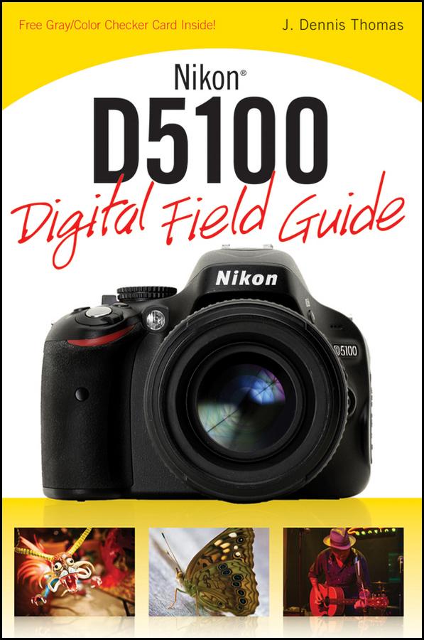 Nikon D5100 Digital Field Guide by J. Dennis Thomas