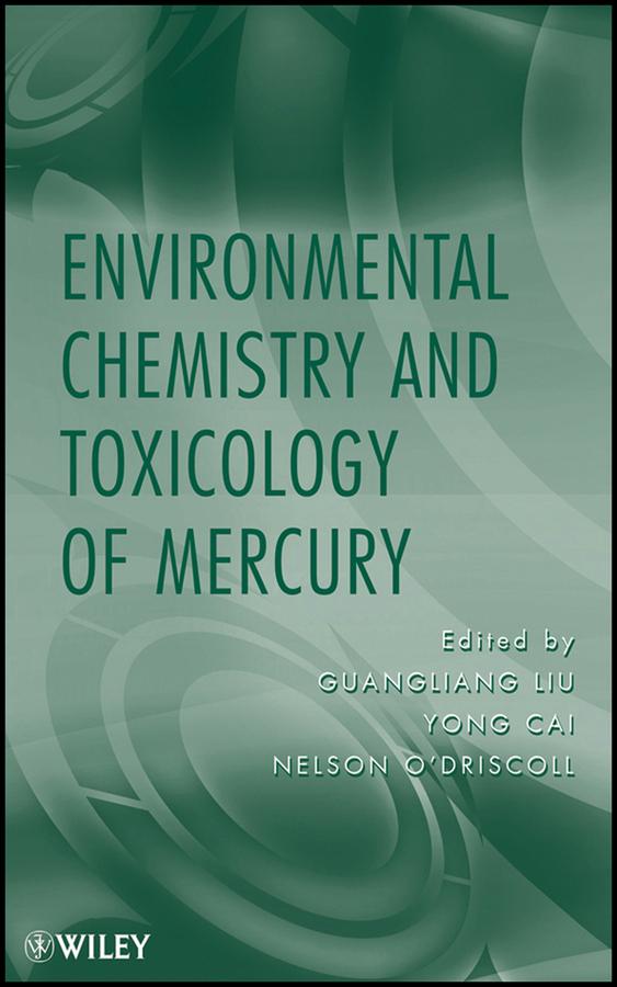 Environmental Chemistry and Toxicology of Mercury by Guangliang Liu, Nelson O'Driscoll, Yong Cai