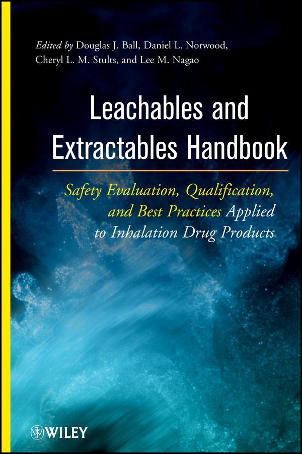 Leachables and Extractables Handbook by Cheryl L. M. Stults, Daniel L. Norwood, Douglas J. Ball, Lee M. Nagao