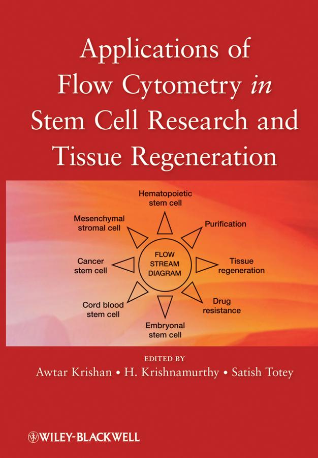 Applications of Flow Cytometry in Stem Cell Research and Tissue Regeneration by Awtar Krishan, H. Krishnamurthy, Satish Totey
