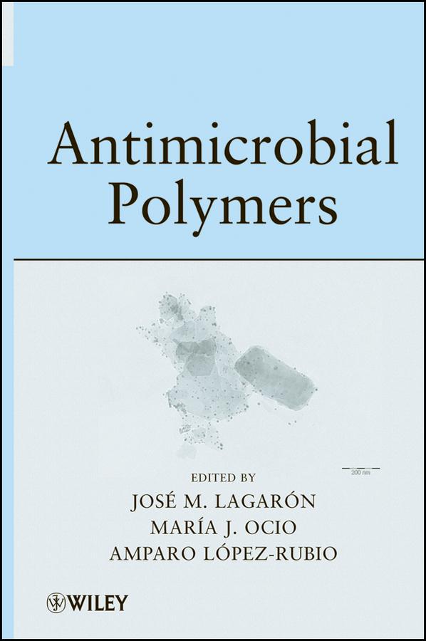 Antimicrobial Polymers by Amparo Lopez-Rubio, Jose Maria Lagaron, Maria Jose Ocio