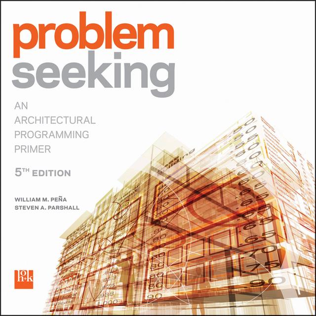 Problem Seeking by Steven A. Parshall, William M. Pena