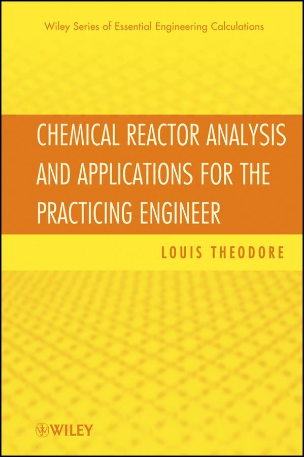 Chemical Reactor Analysis and Applications for the Practicing Engineer by Louis Theodore