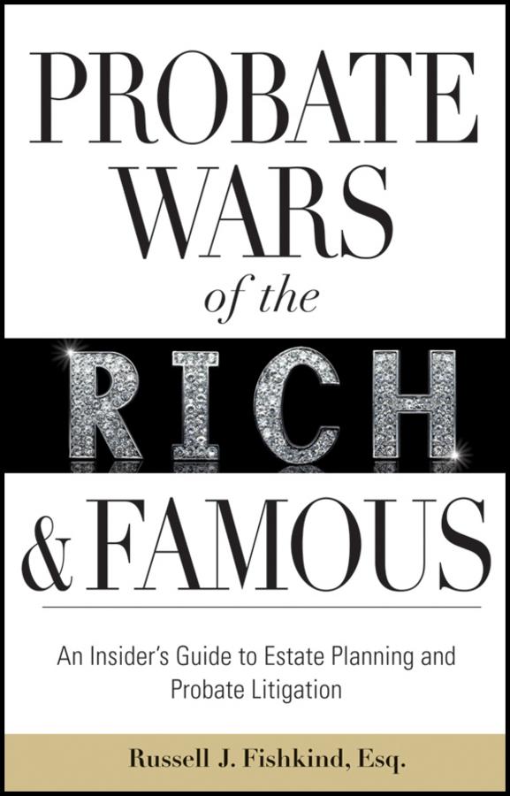 Probate Wars of the Rich and Famous by Russell J. Fishkind