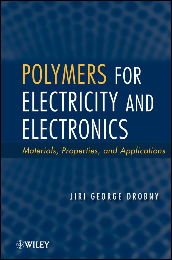 Polymers for Electricity and Electronics by Jiri George Drobny