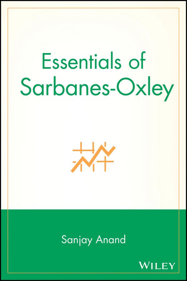 Essentials of Sarbanes-Oxley by Sanjay Anand