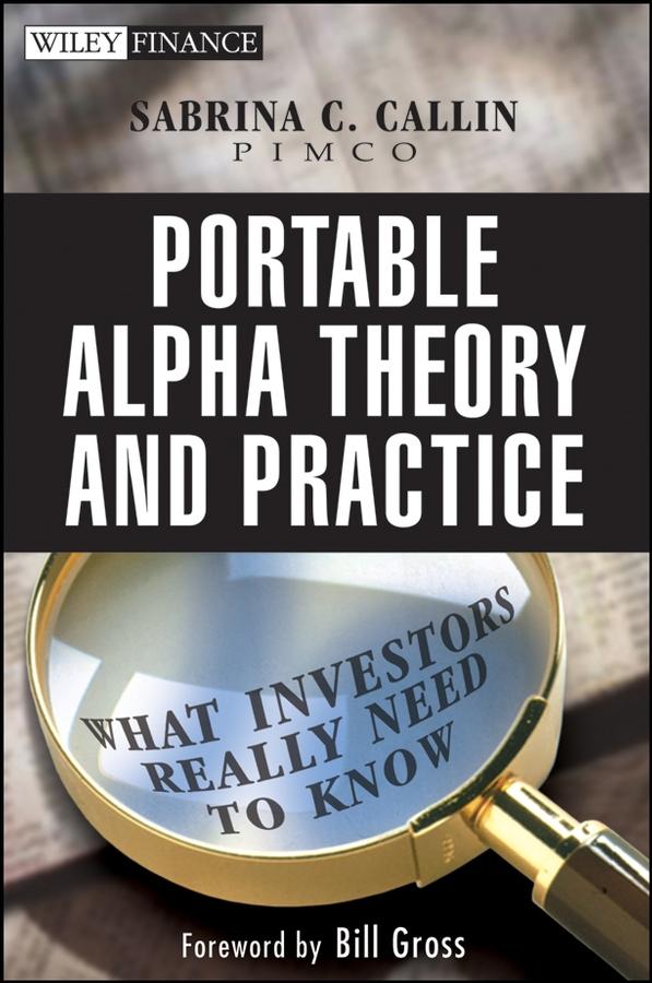 Portable Alpha Theory and Practice by Bill Gross, Sabrina Callin