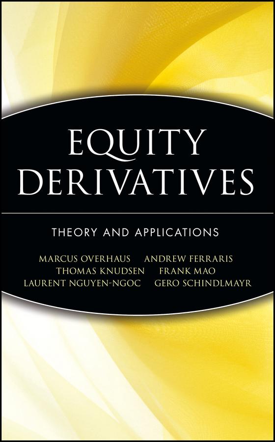 Equity Derivatives by Andrew Ferraris, Frank Mao, Gero Schindlmayr, Laurent Nguyen-Ngoc, Marcus Overhaus, Thomas Knudsen