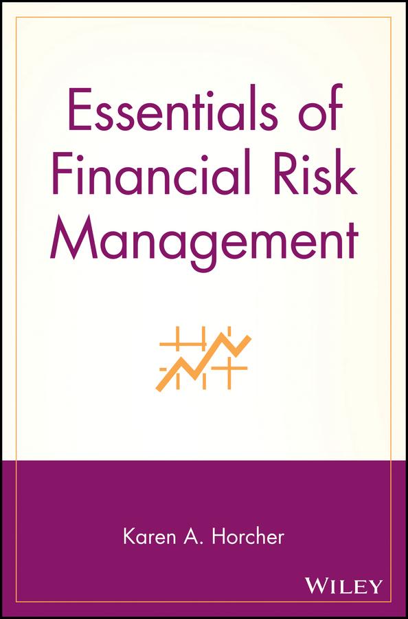 Essentials of Financial Risk Management by Karen A. Horcher