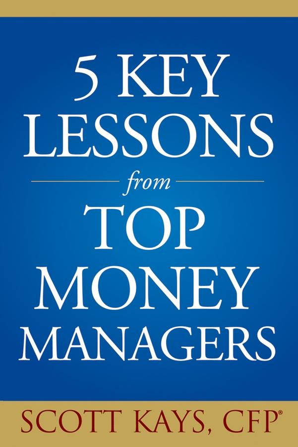 Five Key Lessons from Top Money Managers by Scott Kays