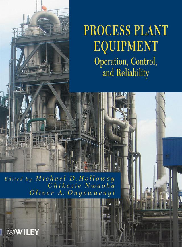 Process Plant Equipment by Chikezie Nwaoha, Michael D. Holloway, Oliver A. Onyewuenyi