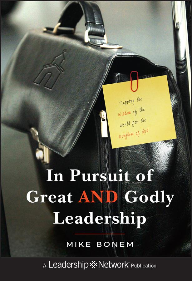 In Pursuit of Great AND Godly Leadership by Mike Bonem