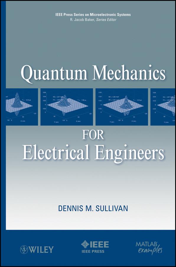 Quantum Mechanics for Electrical Engineers by Dennis M. Sullivan