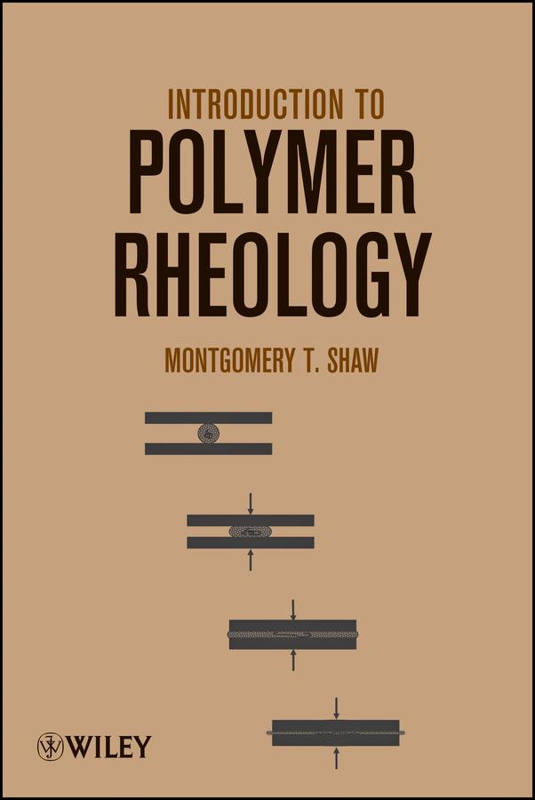 Introduction to Polymer Rheology by Montgomery T. Shaw