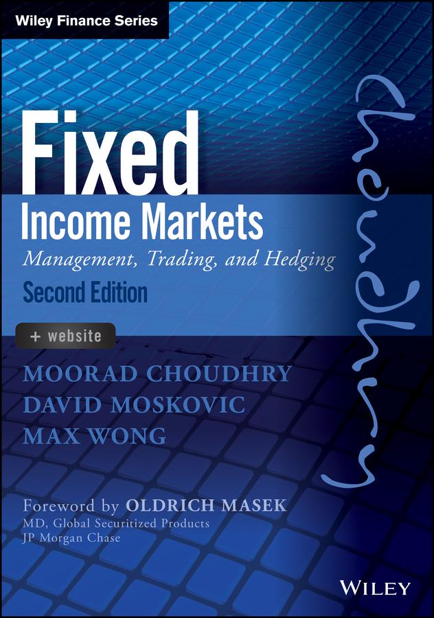 Fixed Income Markets by David Moskovic, Max Wong, Moorad Choudhry, Oldrich Masek