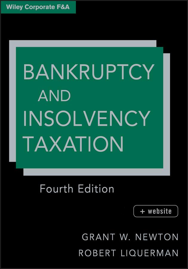 Bankruptcy and Insolvency Taxation by Grant W. Newton, Robert Liquerman