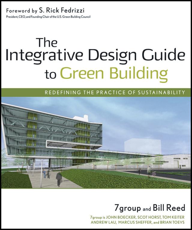 The Integrative Design Guide to Green Building by 7group, Bill Reed, S. Rick Fedrizzi