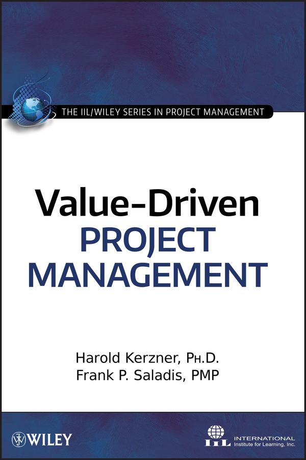 Value-Driven Project Management by Frank P. Saladis, Harold Kerzner, International Institute for Learning