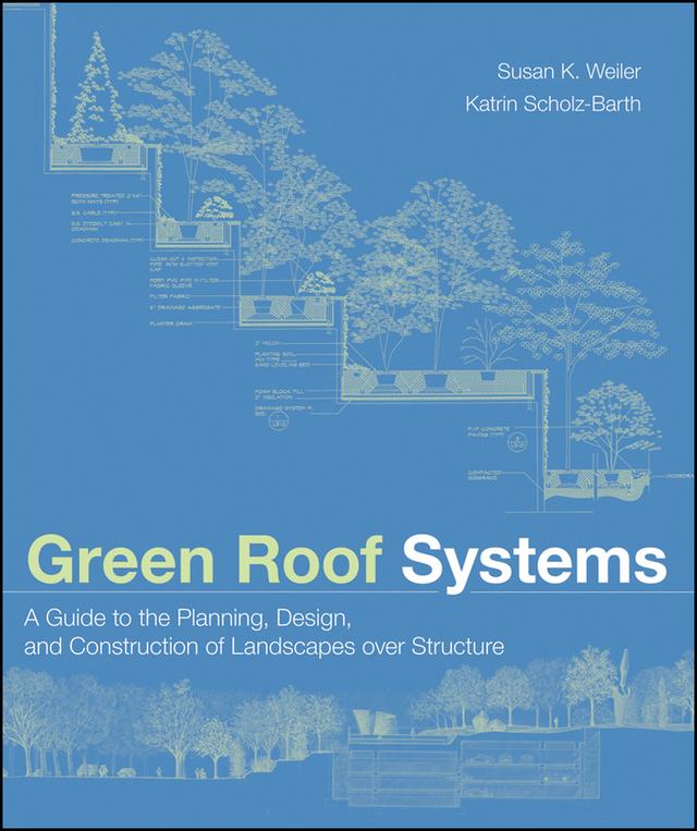 Green Roof Systems by Katrin Scholz-Barth, Susan Weiler