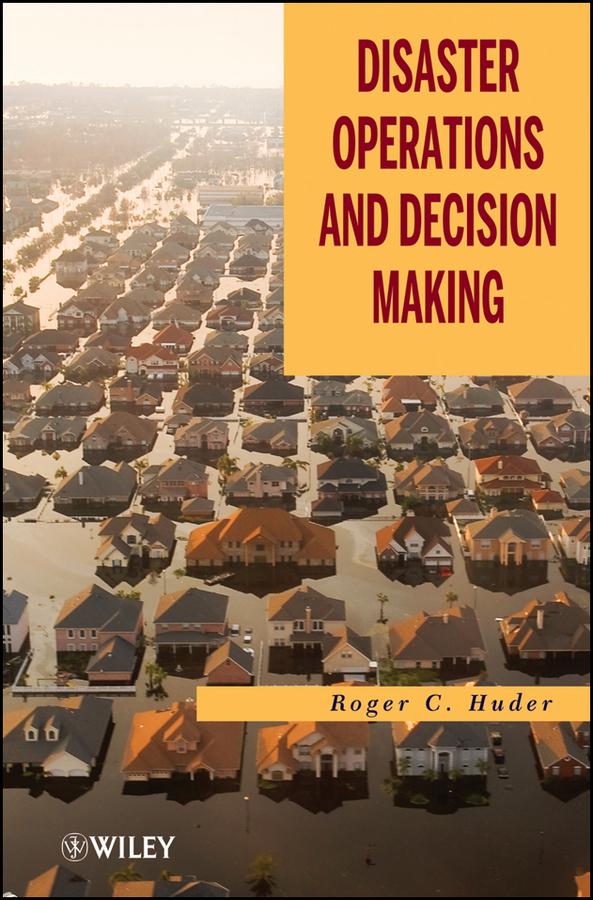 Disaster Operations and Decision Making by Roger C. Huder