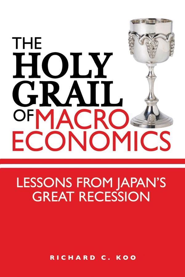 The Holy Grail of Macroeconomics by Richard C. Koo