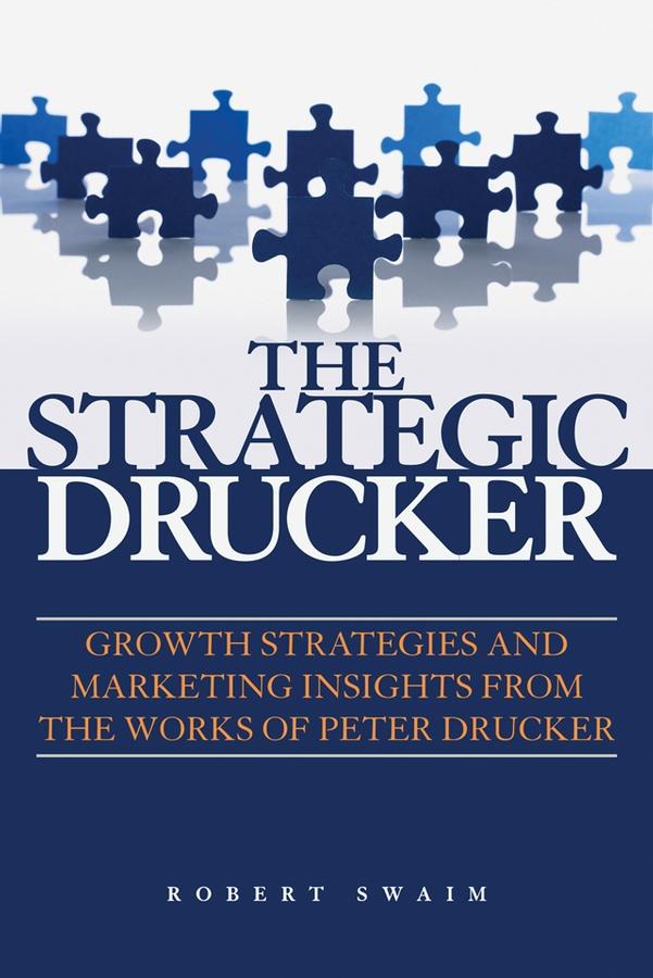 The Strategic Drucker by Robert W. Swaim