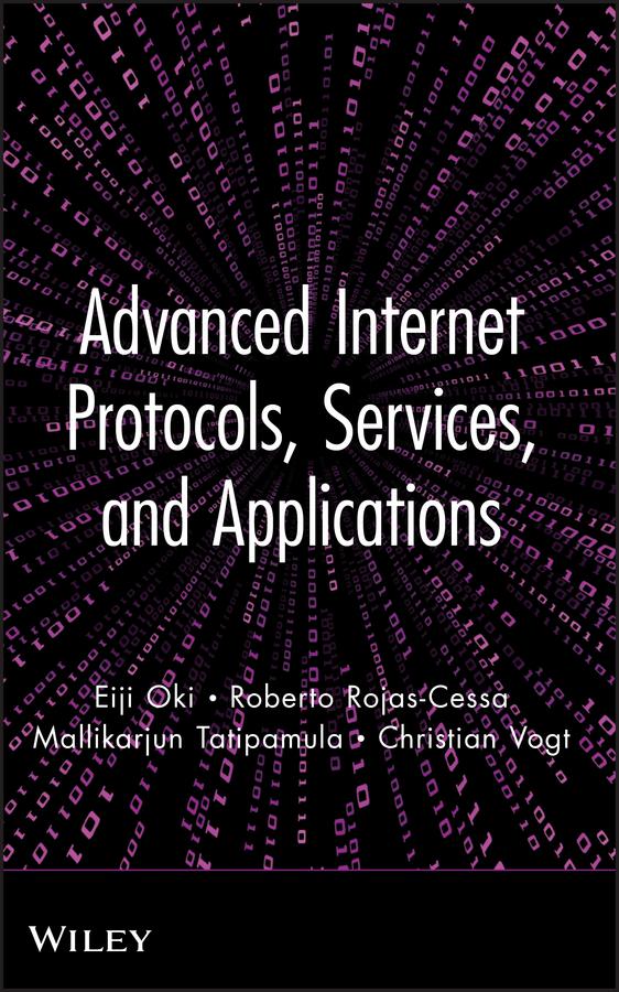 Advanced Internet Protocols, Services, and Applications by Christian Vogt, Eiji Oki, Mallikarjun Tatipamula, Roberto Rojas-Cessa