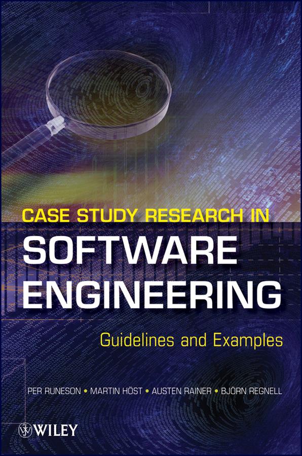 Case Study Research in Software Engineering by Austen Rainer, Bjorn Regnell, Martin Host, Per Runeson