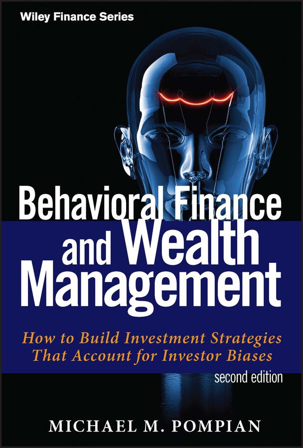 Behavioral Finance and Wealth Management by Michael M. Pompian
