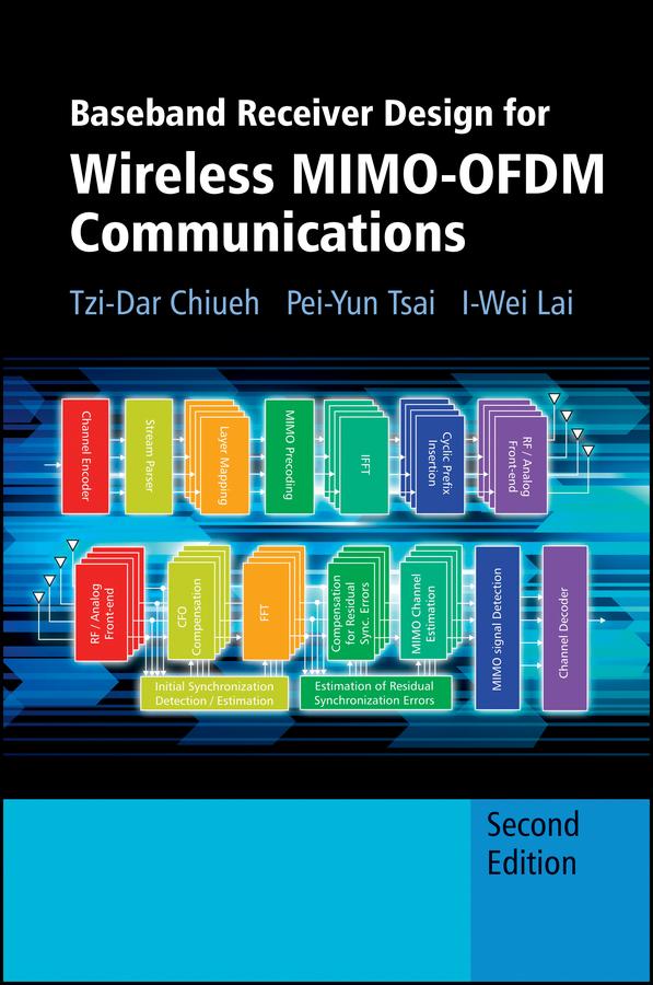 Baseband Receiver Design for Wireless MIMO-OFDM Communications by I-Wei Lai, Pei-Yun Tsai, Tzi-Dar Chiueh