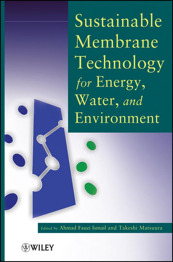 Sustainable Membrane Technology for Energy, Water, and Environment by Ahmad Fauzi Ismail, Takeshi Matsuura