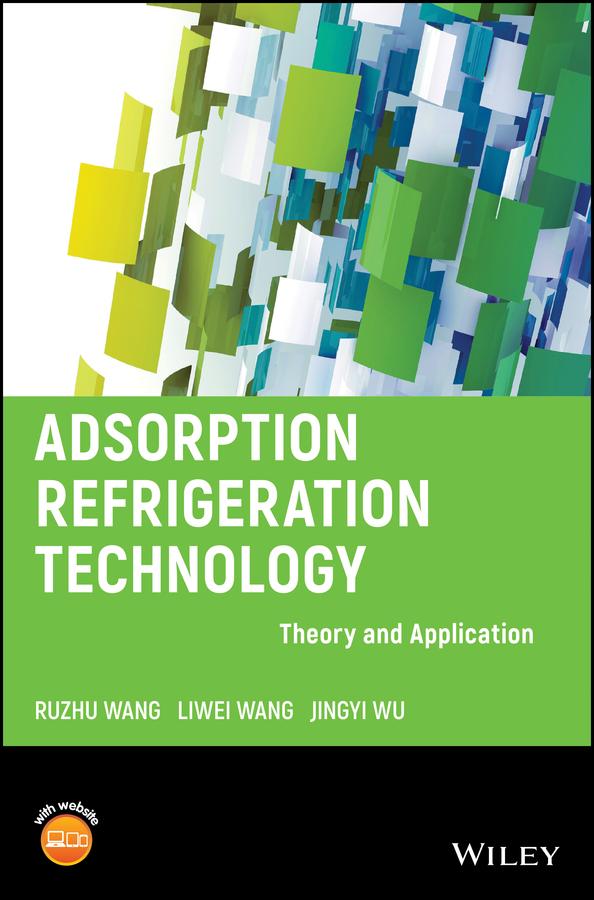 Adsorption Refrigeration Technology by Jingyi Wu, Liwei Wang, Ruzhu Wang