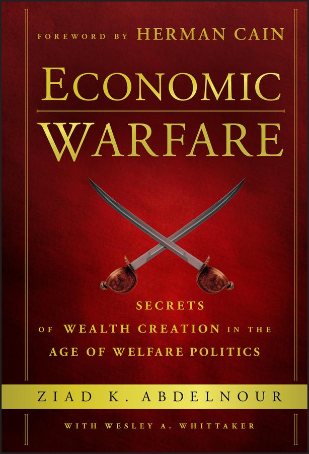 Economic Warfare by Herman Cain, Wesley A. Whittaker, Ziad K. Abdelnour