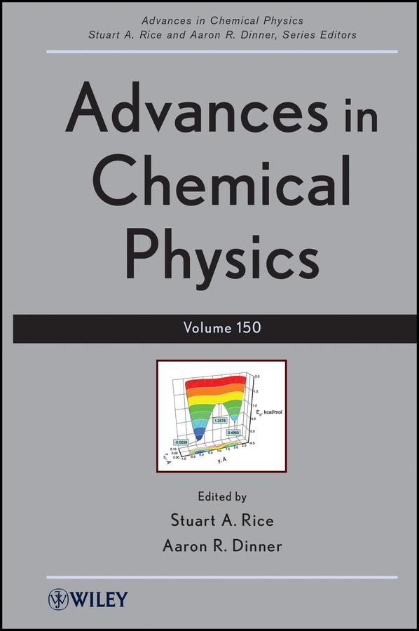 Advances in Chemical Physics, Volume 150 by Aaron R. Dinner, Stuart A. Rice